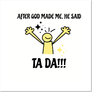 After God Made Me He Said Tada Funny Black and Yellow Posters and Art